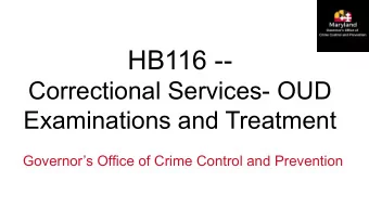 HB116 --  Correctional Services- OUD  Examinations and Treatment  Governors Office of Crime