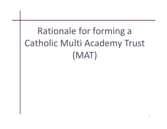 Rationale for forming a  Catholic Multi Academy Trust  (MAT)  1  Welcome and Prayer  Welcome