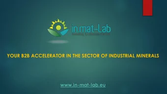 YOUR B2B ACCELERATOR IN THE SECTOR OF INDUSTRIAL MINERALS  www.in-mat-lab.eu In.mat-Lab