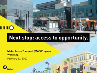 Metro Active Transport (MAT) Program  Workshop  February 11, 2020  1  Agenda  1.  Program Overview