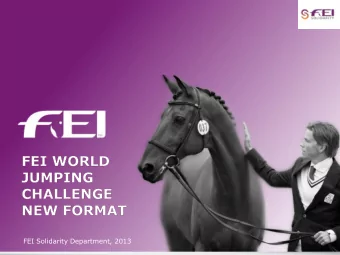 FEI Solidarity Department, 2013  The Concept:  Challenge-type leagues format    3 age groups