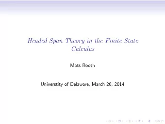 Headed Span Theory in the Finite State  Calculus  Mats Rooth  Universtity of Delaware, March 20,