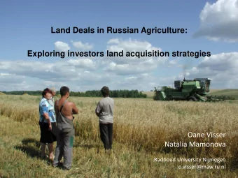 Land Deals in Russian Agriculture:  Exploring investors land acquisition strategies  Oane Visser