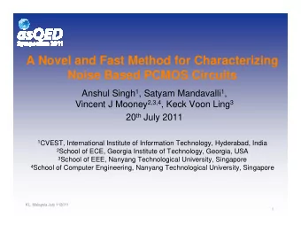 A Novel and Fast Method for Characterizing  Noise Based PCMOS Circuits Anshul Singh 1 , Satyam