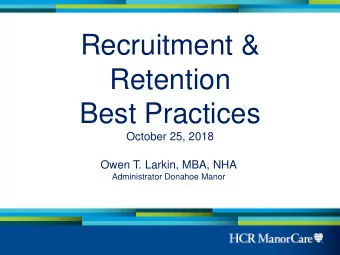 Recruitment &amp;  Retention  Best Practices  October 25, 2018  Owen T. Larkin, MBA, NHA