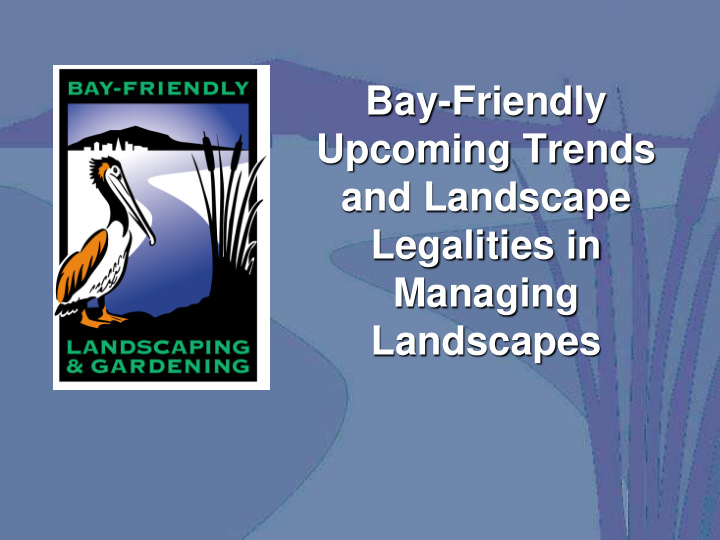 bay friendly upcoming trends and landscape legalities in