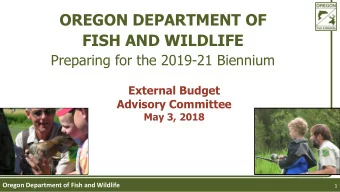 FISH AND WILDLIFE  Preparing for the 2019-21 Biennium  External Budget  Advisory Committee  May 3,