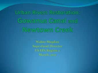 March, 2011  Gowanus Canal listed  on the NPL:  March 2010  Historical center of industry &amp;