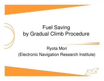 Fuel Saving  by Gradual Climb Procedure  Ryota Mori  (Electronic Navigation Research Institute)  1