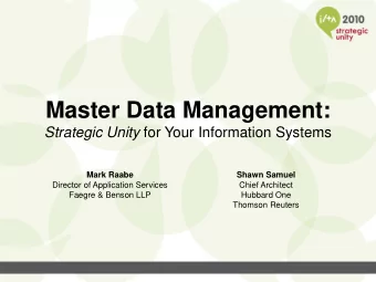 Master Data Management: Strategic Unity for Your Information Systems Mark Raabe Shawn Samuel