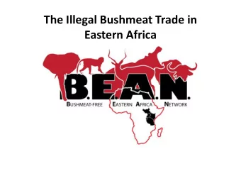 The Illegal Bushmeat Trade in  Eastern Africa  Bushmeat  The bushmeat trade is the illegal