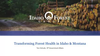 Transforming Forest Health in Idaho &amp; Montana  Tom Schultz, VP Government Affairs  Our Mission