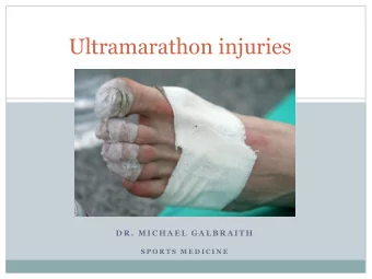 Ultramarathon injuries  D R .  M I C H A E L  G A L B R A I T H  S P O R T S  M E D I C I N E