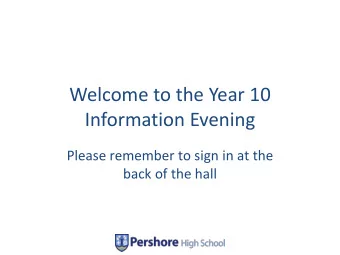 Welcome to the Year 10  Information Evening  Please remember to sign in at the  back of the hall