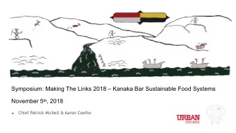 Symposium: Making The Links 2018  Kanaka Bar Sustainable Food Systems  November 5 th ,