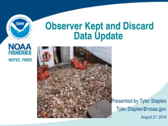 Observer Kept and Discard  Data Update  NEFSC, FMRD  Presented by Tyler Staples