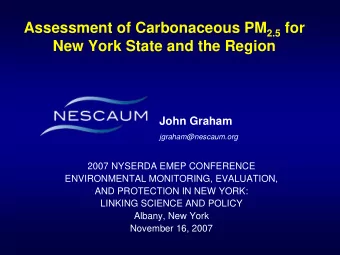 Assessment of Carbonaceous PM 2.5 for  New York State and the Region  John Graham