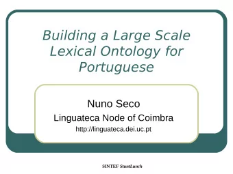 Building a Large Scale  Lexical Ontology for  Portuguese  Nuno Seco  Linguateca Node of Coimbra