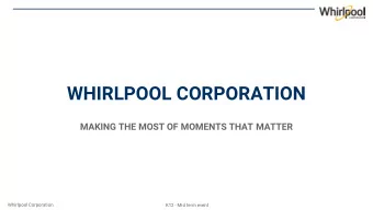 WHIRLPOOL CORPORATION  MAKING THE MOST OF MOMENTS THAT MATTER  Whirlpool Corporation  K12 - Mid