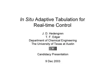 In Situ Adaptive Tabulation for  Real-time Control  J. D. Hedengren  T. F. Edgar  Department of