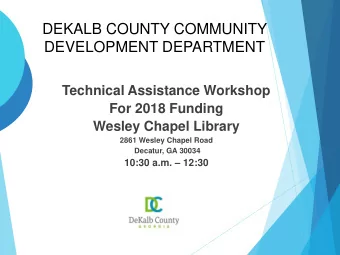 DEKALB COUNTY COMMUNITY  DEVELOPMENT DEPARTMENT  Technical Assistance Workshop  For 2018 Funding