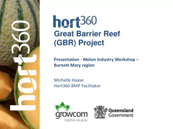 Great Barrier Reef  (GBR) Project Presentation - Melon Industry Workshop   Burnett Mary region