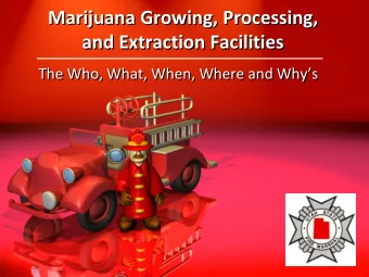 Marijuana Growing, Processing,  and Extraction Facilities  The Who, What, When, Where and Whys