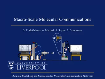 Macro-Scale Molecular Communications  D. T. McGuiness, A. Marshall, S. Taylor, S. Giannoukos