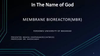 MEMBRANE BIOREACTOR(MBR)  FERDOWSI UNIVERSITY OF MASHHAD  PRESENTER: MAHSA IZADPANAH(9213478015)