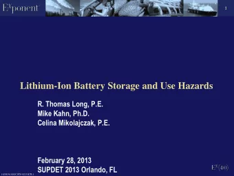 Lithium-Ion Battery Storage and Use Hazards  R. Thomas Long, P.E.  Mike Kahn, Ph.D.  Celina