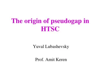 HTSC  Yuval Lubashevsky  Prof. Amit Keren  The superconductor  energy gap  The BCS superconductor