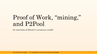 Proof of Work, mining,  and P2Pool  An overview of Bitcoins consensus model Paul (Pavlos)