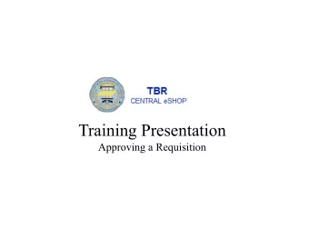 Training Presentation  Approving a Requisition An Approver will receive an email from the TBR