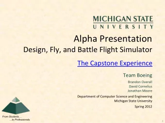 Alpha Presentation  Design, Fly, and Battle Flight Simulator  The Capstone Experience  Team Boeing