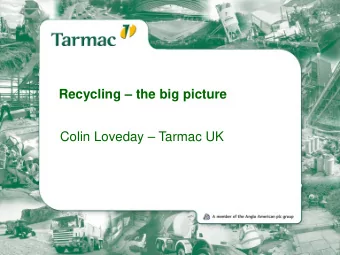 Recycling  the big picture  Colin Loveday  Tarmac UK  EAPA Madrid  Mature Road Systems