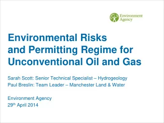 Environmental Risks  and Permitting Regime for Unconventional Oil and Gas Sarah Scott: Senior