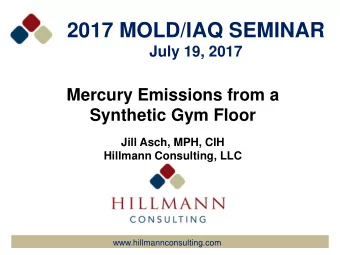 2017 MOLD/IAQ SEMINAR July 19, 2017  Mercury Emissions from a Synthetic Gym Floor  Jill Asch, MPH,