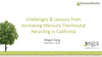 Challenges &amp; Lessons from  Increasing Mercury Thermostat  Recycling in California  Megan Kang