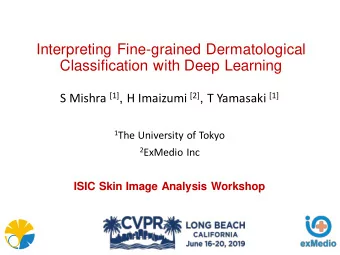 Interpreting Fine-grained Dermatological  Classification with Deep Learning S Mishra [1] , H