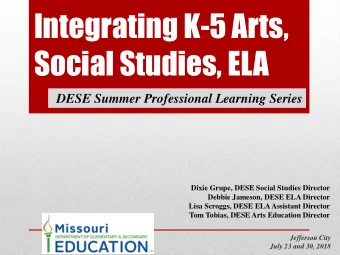 Integrating K-5 Arts,  Social Studies, ELA  DESE Summer Professional Learning Series  Dixie Grupe,