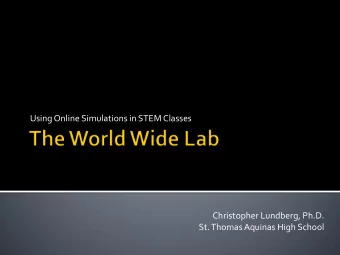 Using Online Simulations in STEM Classes  Christopher Lundberg, Ph.D.  St. Thomas Aquinas High