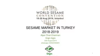 SESAME MARKET IN TURKEY  2018-2019  Alper nel-Chairman  Orgin Agro  20th August 2019