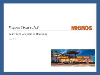 Migros T icaret A..  Tesco Kipa Acquisition Roadmap  June 2016  Disclaimer Statement Migros