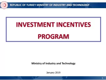 INVESTMENT INCENTIVES  PROGRAM  Ministry of Industry and Technology  January 2019  1  MINISTRY OF