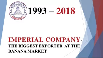 1993  2018 IMPERIAL COMPANY -  THE BIGGEST EXPORTER AT THE  BANANA MARKET  About the company