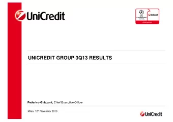 UNICREDIT GROUP 3Q13 RESULTS Federico Ghizzoni, Chief Executive Officer Milan, 12 th November 2013
