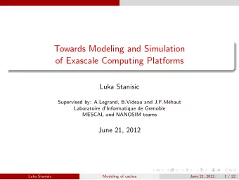 Towards Modeling and Simulation  of Exascale Computing Platforms  Luka Stanisic  Supervised by: