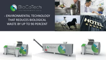 - ENVIRONMENTAL TECHNOLOGY  THAT REDUCES BIOLOGICAL  WASTE BY UP TO 90 PERCENT BioCoTech AS is an