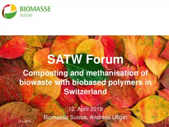 SATW Forum  Composting and methanisation of  biowaste with biobased polymers in  Switzerland  12.