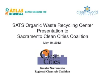 Sacramento Clean Cities Coalition  May 10, 2012  SATS Organic Waste Recycling Center  Presentation